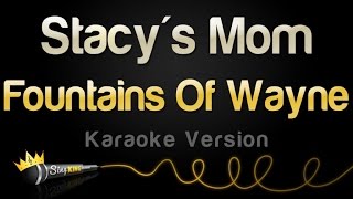 Fountains Of Wayne - Stacy&#39;s Mom (Karaoke Version)