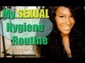 My SEXUAL hygiene routine! PG13!!!! 