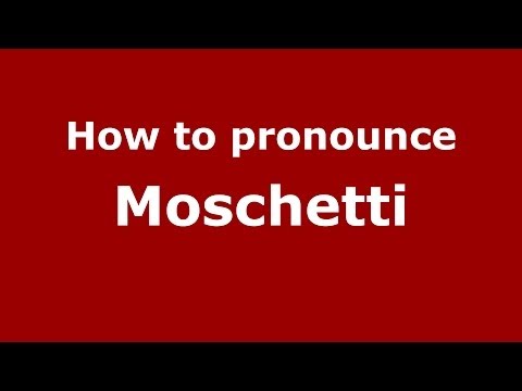 How to pronounce Moschetti