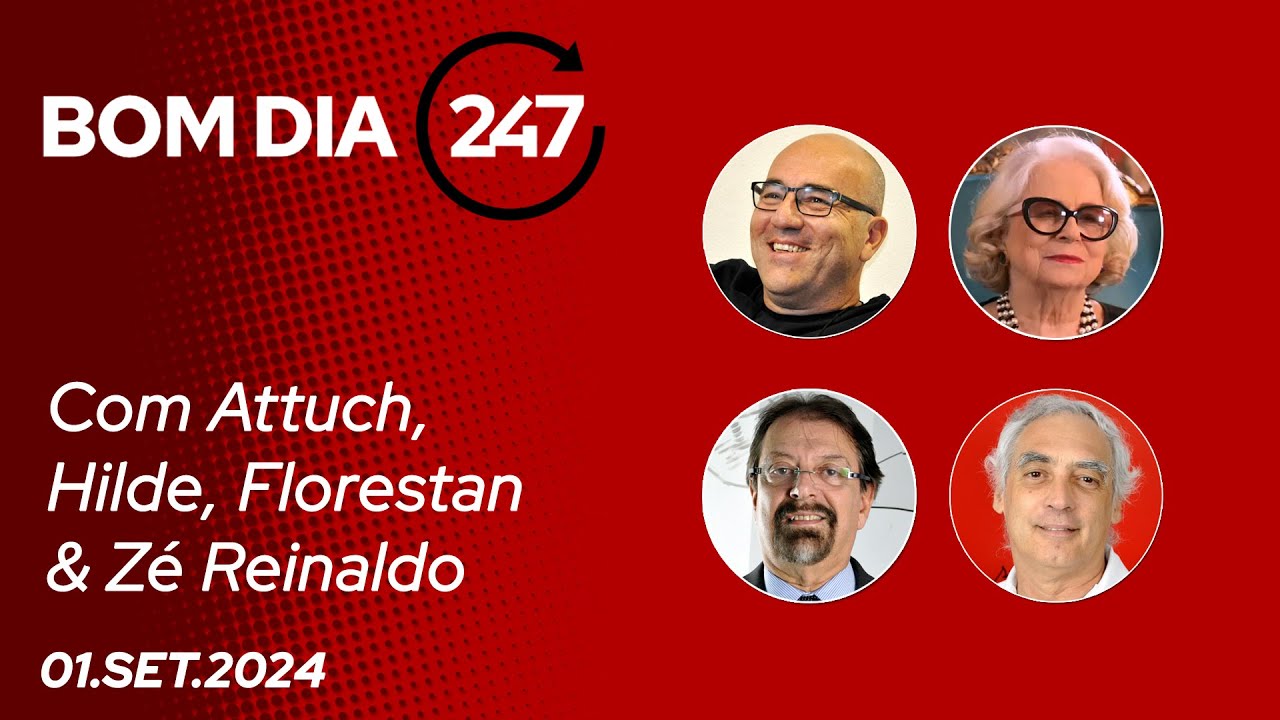 Bom dia 247, com Attuch, Hilde, Florestan e Zé Reinaldo (1.9.24)