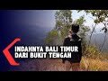 Menikmati Indahnya Bali Timur Dari Bukit Tengah Wisata Nusantara
