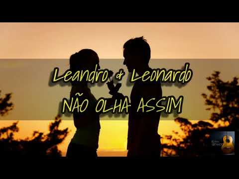 Leandro & Leonardo- Não Olha Assim (LETRA)