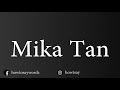 How To Pronounce Mika Tan