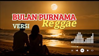 Download lagu 💕BULAN PURNAMA - RHOMA IRAMA💕 VERSI REGGAE mp3