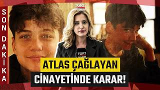 #SONDAKİKA | Atlas Çağlayan Cinayetinde Karar: 18 Yıl Hapis Cezası Ver