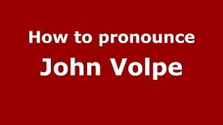 How to pronounce John Volpe