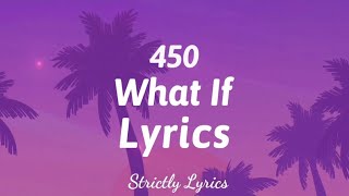 450 - What If Lyrics | Strictly Lyrics