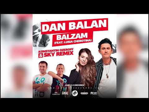 Dan Balan - Balzam (feat. Lusia Chebotina) (Dj Konstantin Ozeroff & Dj Sky Remix)