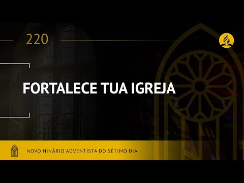 Novo Hinário Adventista • Hino 220 • Fortalece Tua Igreja • (Lyrics)