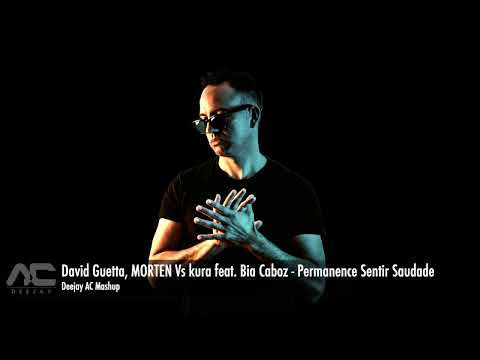 David Guetta, MORTEN Vs kura feat  Bia Caboz  - Permanence Sentir Saudade (Deejay AC Mashup)