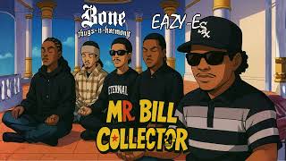 Bone Thugs N Harmony x Eazy E - Mr. Bill Collector