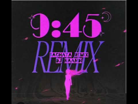 9:45 REMIX | Maria Becerra X Prabh Singh | Bollywood Bachata | Punjabi Bachata Remix by 🎧DJ Naandi🎧