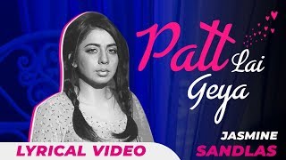 Jasmine Sandlas - Patt Lai Gaya | Lyrical Video | Punjabi Song 2018