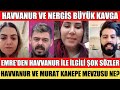 sana deĞer emre ve nurgÜl den Şok sÖzler havvanur ve nergİs bÜyÜk kavga Çikti Şok olay murat nerede