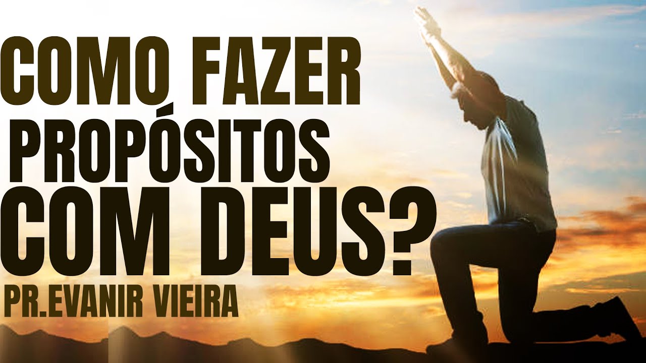 3 DICAS PARA VOCÊ FAZER UM PROPÓSITO COM DEUS!