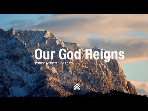 Our God Reigns | Spontaneous Instrumental Worship | Fundo Musical para Oração - Pad