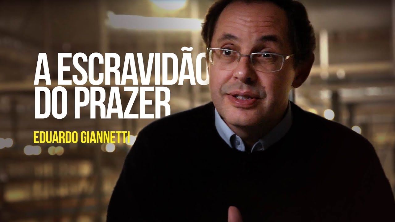 Eduardo Giannetti - A escravidão do prazer