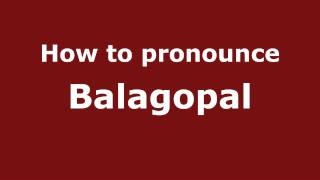 How to pronounce Balagopal