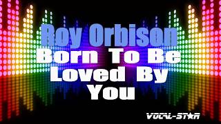 Roy Orbison - Born To Be Loved By You (Karaoke Version) with Lyrics HD Vocal-Star Karaoke