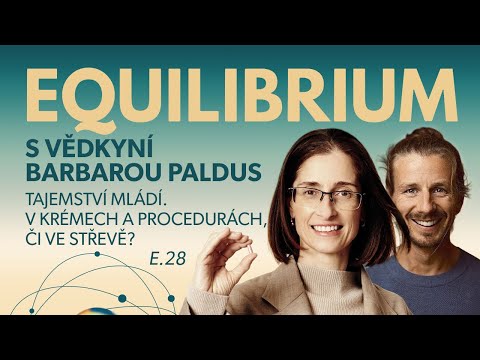 Equilibrium s vědkyní Barbarou Paldus: TAJEMSTVÍ MLÁDÍ. V KRÉMECH A PROCEDURÁCH, ČI VE STŘEVĚ? E.28