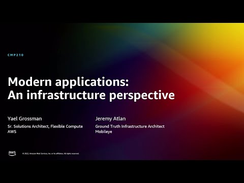 AWS re:Invent 2022 - Modern applications: An infrastructure perspective (CMP210)