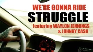 STRUGGLE - WE'RE GONNA RIDE (Ft. WAYLON JENNINGS AND JOHNNY CASH)