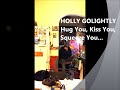 Holly GOLIGHTLY:  Hug You, Kiss You, Squeeze You.  XKB on harp...  + Bonus track...