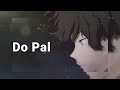 Do Pal Slowed Reverbed Lofi Lofiwithtwist