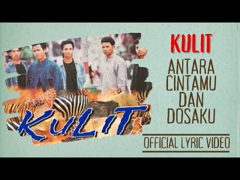 Kulit - Antara Cintamu Dan Dosaku (Official Lyric Video)