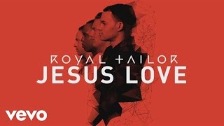 Royal Tailor - Jesus Love [Official Pseudo Video] ft. TobyMac