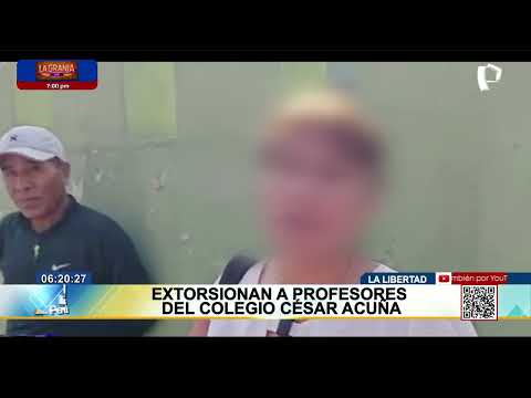 La Libertad: Extorsionan a profesores del colegio César Acuña