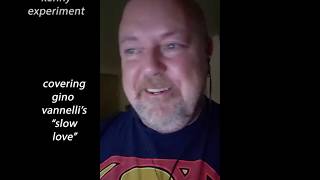 &quot;Slow Love&quot; - (Gino Vannelli cover)