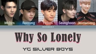YG Silver Boys - Why So Lonely (JYP vs YG trainees) [Han|Rom|Eng Color Coded Lyrics] | ongwannable