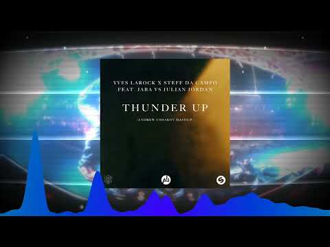 Yves Larock x Steff Da Campo feat. Jaba vs Julian Jordan - Thunder Up (Andrew Ushakov Mashup)