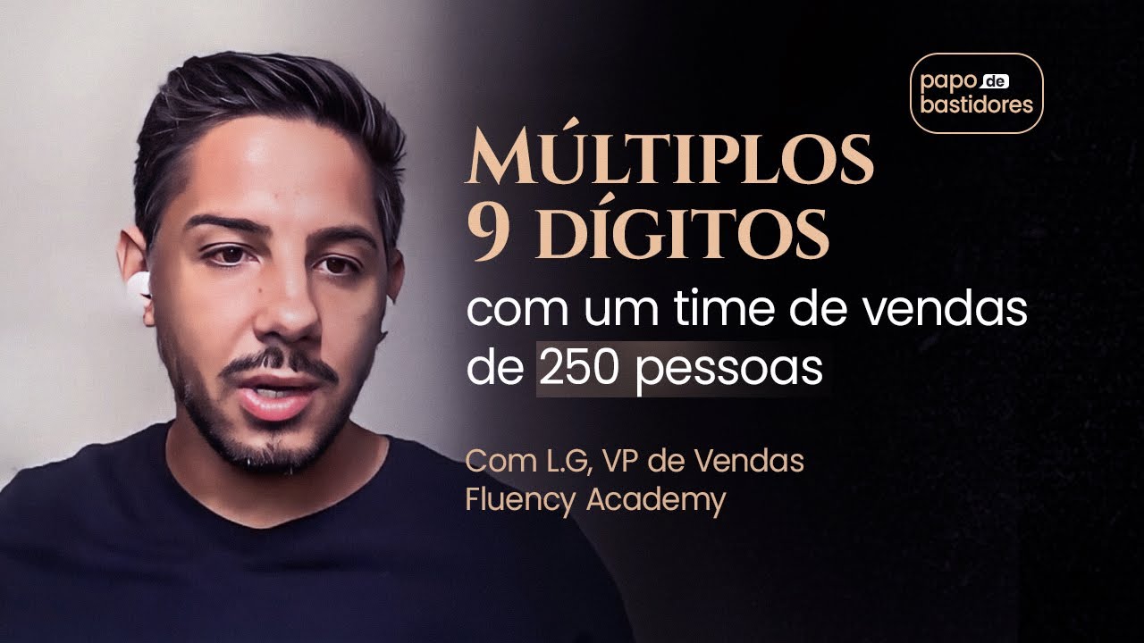 Múltiplos 9 dígitos com um time de vendas de 250 pessoas – com L.G, VP de Vendas Fluency Academy
