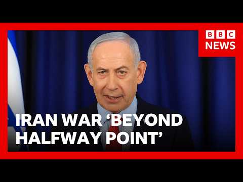 Israeli PM Netanyahu says Iran war is 'beyond halfway point' | BBC News