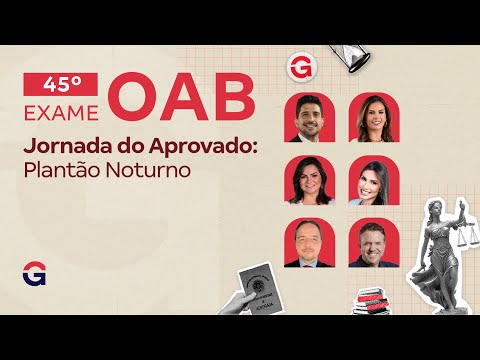 45º Exame OAB | Jornada do Aprovado: Plantão Noturno