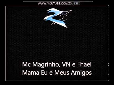 Mc Magrinho, VN e Fhael   Mama Eu e Meus Amigos { Dj Isaac } LANÇAMENTO 2013 MUITO FODA