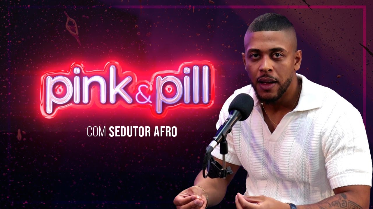 SEDUTOR AFRO no PINK & PILL #77