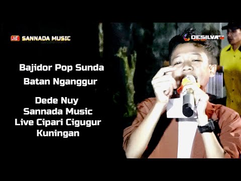 #bajidor #Popsunda - Batan Nganggur - Dede Nuy - Sannada Music Live Cipari Cigugur Kuningan