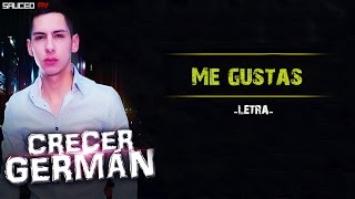 Crecer German - Me Gustas (Estudio 2016) LETRA