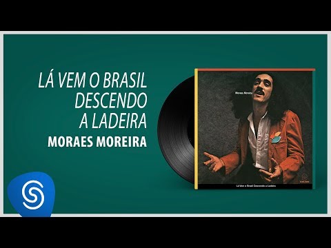 Lá vem o Brasil Descendo a Ladeira - Moraes Moreira