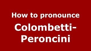 How to pronounce Colombetti-Peroncini