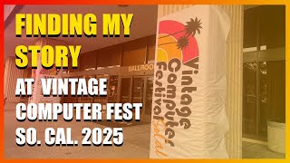 Finding Our Story at Vintage Computer Fest So. Cal. 2025