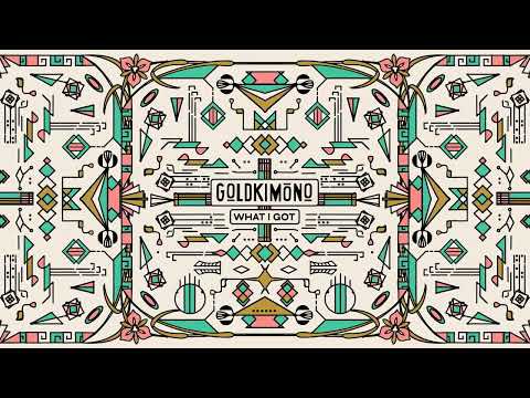 Goldkimono - What I Got