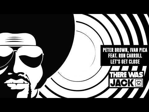 Peter Brown, Ivan Pica feat  Ron Carroll - Let’s Get Close