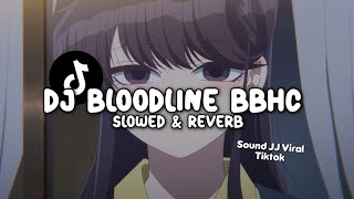 Download lagu DJ BLOODLINE BBHC BOOTLEG (Slowed & Reverb) mp3