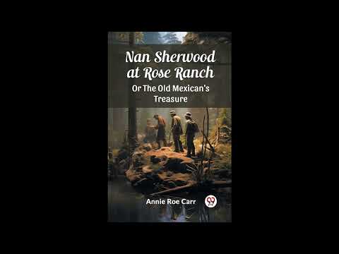 Nan Sherwood at Rose Ranch Or The Old Mexican's Treasure by Annie Roe Carr — free full audiobook