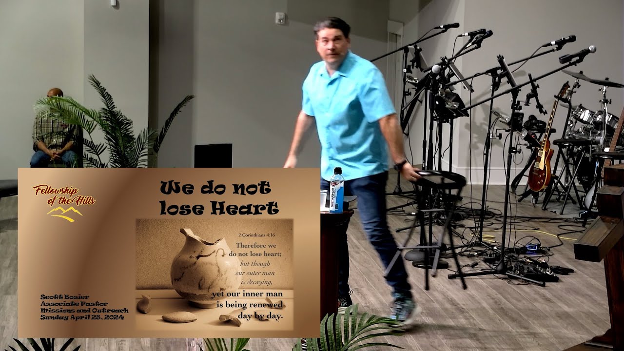 4/28 - Assoc Pastor Scott Bosier - Do not Lose Heart