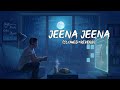 Jeena Jeena Song Jeena Jeena Lofi Lofi Song Atif Aslam Lofi Songs